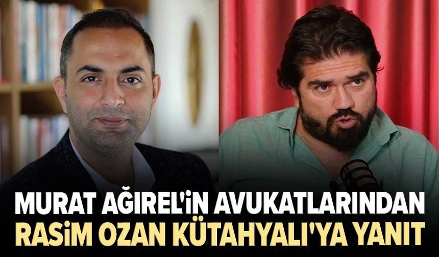 Murat Ağırel'in avukatlarından Rasim Ozan Kütahyalı'ya yanıt
