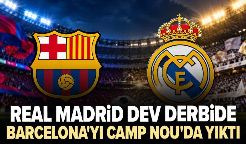 El Clasico'da Mbappe fırtınası: Real Madrid dev derbide Barcelona'yı Camp Nou'da yıktı