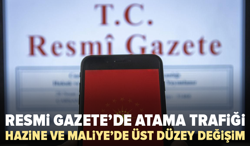 Resmi Gazete’de gece yarısı atamaları: Hazine ve Maliye’de kritik değişiklik