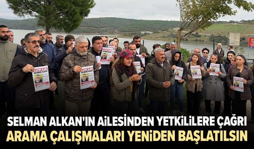 Selman Alkan'ın ailesinden yetkililere çağrı: Arama çalışmaları yeniden başlatılsın