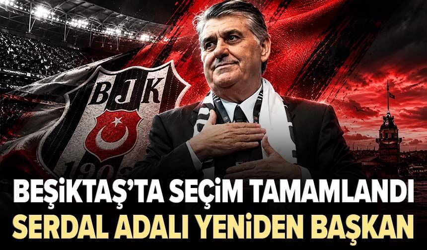 Beşiktaş’ta seçim tamamlandı! Serdal Adalı yeniden başkan