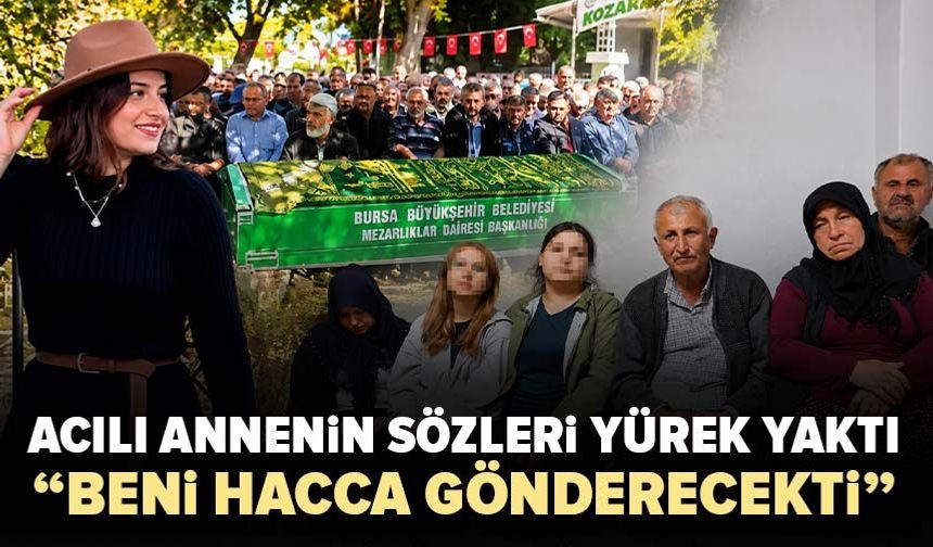 Acılı annenin sözleri yürek yaktı: "Beni hacca gönderecekti