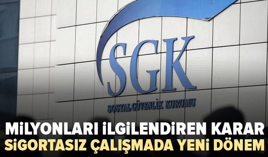 SGK’den sigortasız çalışanları ilgilendiren yeni düzenleme