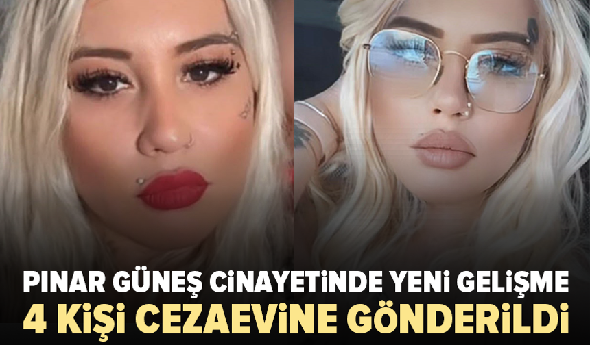 Pınar Güneş cinayetinde 4 tutuklama