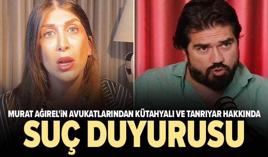 Murat Ağırel'in avukatlarından Kütahyalı ve Tanrıyar hakkında suç duyurusu!