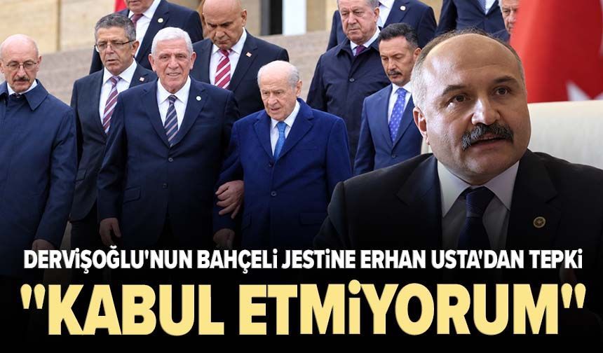 Dervişoğlu'nun Bahçeli jestine Erhan Usta'dan tepki: "Kabul etmiyorum"
