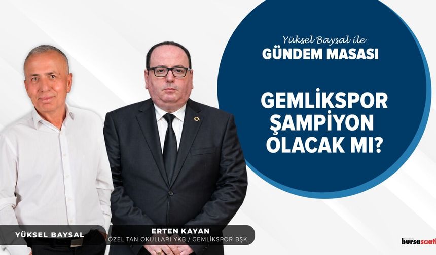 Yüksel Baysal ile Gündem Masası | ERTEN KAYAN - Özel Tan Okulları YKB / Gemlik Spor Kulubü Başkanı