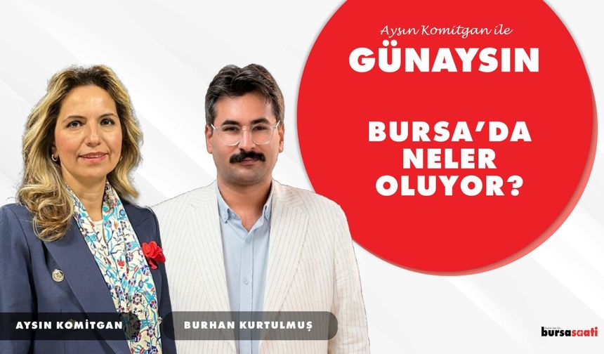 Aysın Komitgan ile GünAysın | Burhan Kurtulmuş - Bursa Saati Muhabiri