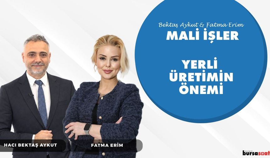 Yerli Üretim , Fabrikalar Kapanırsa Türkiye Ne Kaybeder? | Bektaş Aykut ve Fatma Erim ile Mali İşler