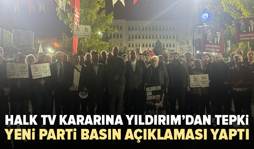 YENİ Parti Yıldırım’dan Halk TV kararına tepki