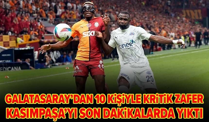 Galatasaray’dan 10 kişiyle kritik zafer! Kasımpaşa’yı son dakikalarda yıktı