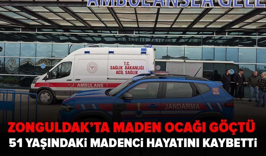 Zonguldak’ta maden ocağı göçtü! 51 yaşındaki madenci hayatını kaybetti